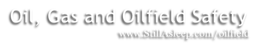  Oil, Gas and Oilfield Safety 
www.StillAsleep.com/oilfield